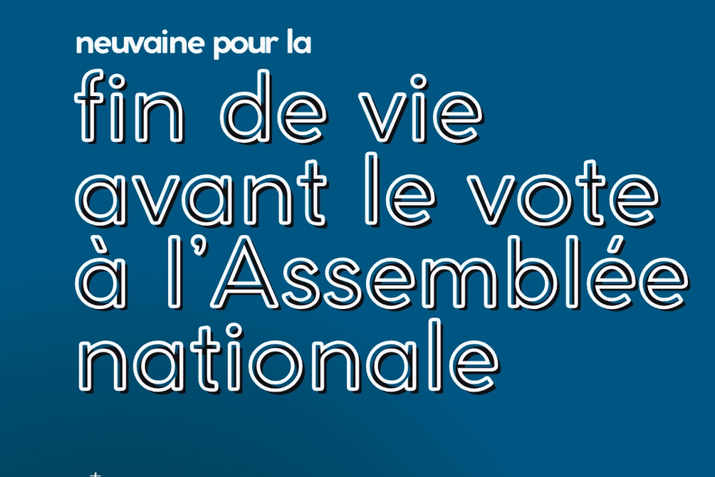 NDA * Neuvaine pour la fin de vie avant le vote à l’Assemblée nationale du 30 juin